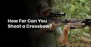 How Far Can a Crossbow Shoot?