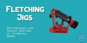 Best Fletching Jigs 2022 Reviews & Buyers Guide