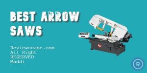 Best Arrow Saw 2022 Reviews & Buyers Guide