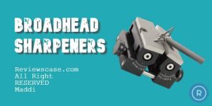 Best Broadhead Sharpeners 2022 Reviews & Buyers Guide